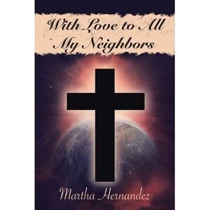 With Love to All My Neighbors -- Martha Hernandez